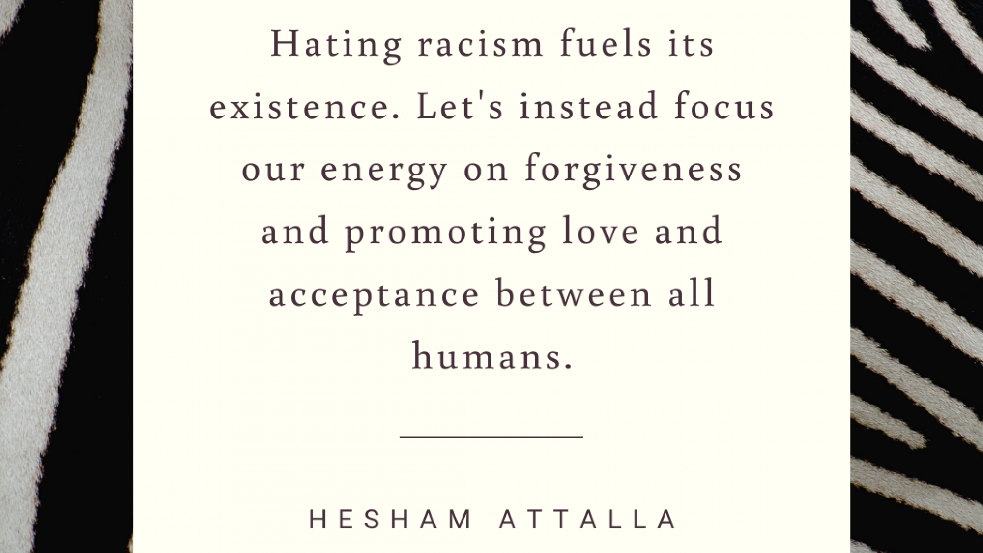 Don't hate racism. Let's instead focus your energy on forgiveness and promoting love and acceptance between all humans.